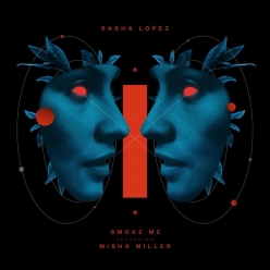 Sasha Lopez Ft. Misha Miller - Smoke Me
